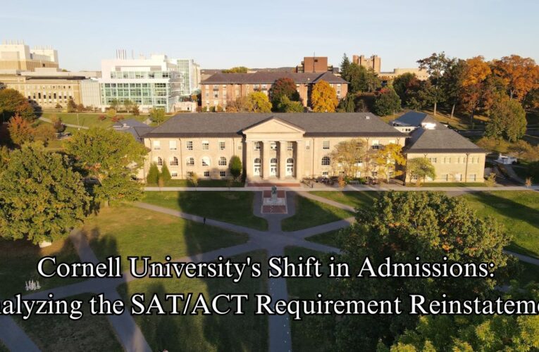 Cornell University’s Shift in Admissions: Analyzing the SAT/ACT Requirement Reinstatement