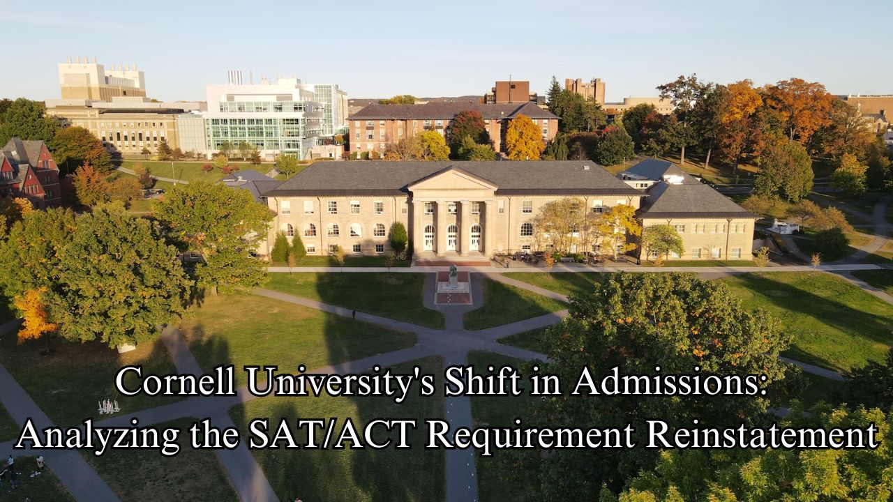 Cornell University's Shift in Admissions: Analyzing the SAT/ACT Requirement Reinstatement