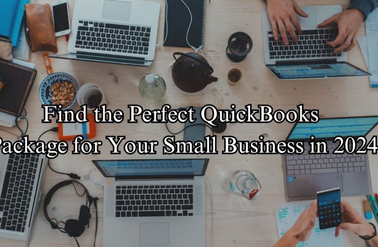 Find the Perfect QuickBooks Package for Your Small Business in 2024